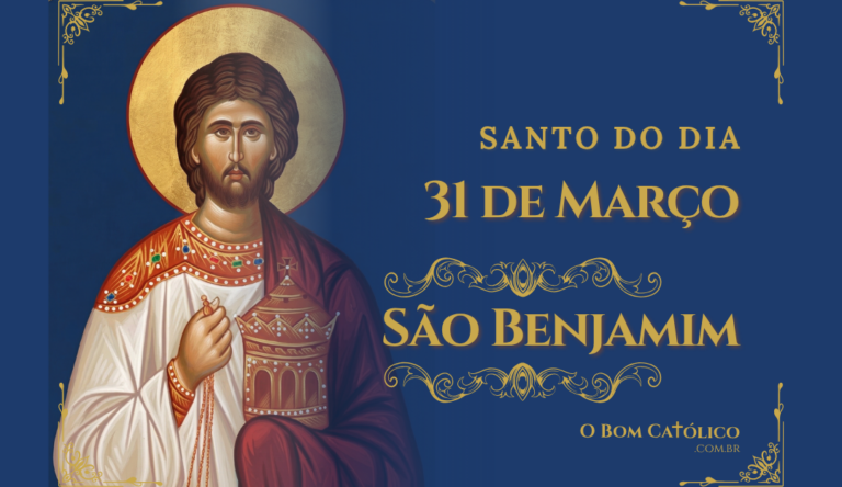 31 de Março – São Benjamim